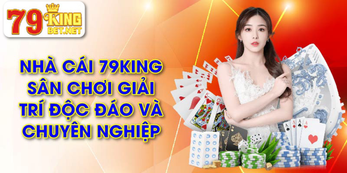 79KING – Nhà Cái Đứng Đầu Về Uy Tín Và Chất Lượng