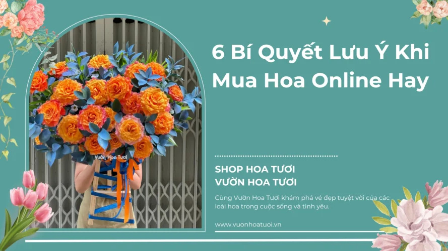 6 Bí Quyết Lưu Ý Khi Mua Hoa Online Hay