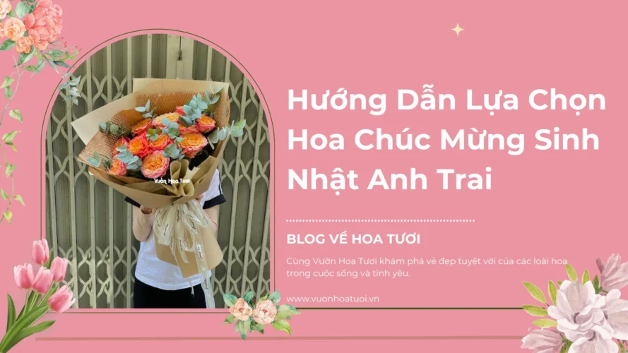 Hướng Dẫn Lựa Chọn Hoa Chúc Mừng Sinh Nhật Anh Trai