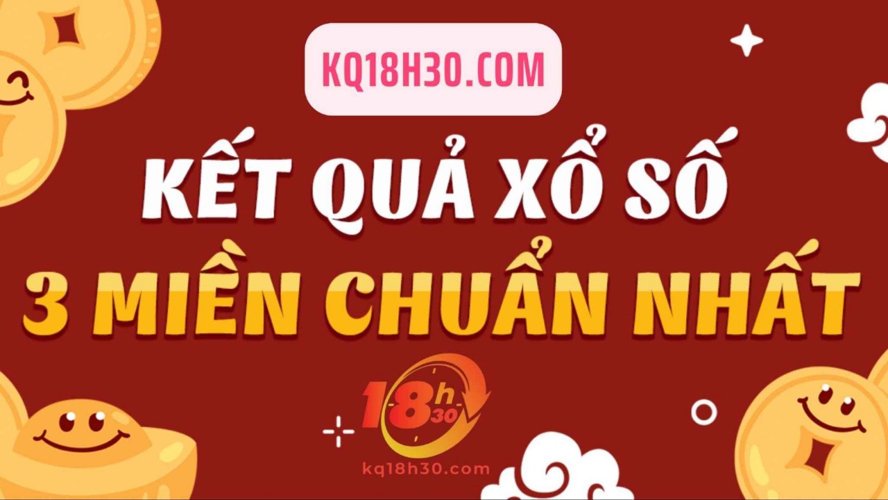 18H30 Kết Quả Xổ Số 3 Miền